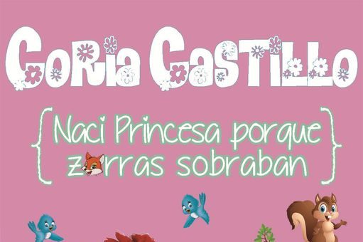 El Teatro Municipal de Cubillos del Sil presenta el espectáculo de Coria Castillo “Nací princesa porque zorras sobraban” 1